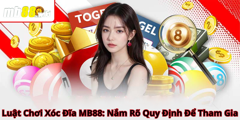 Luật Chơi Xóc Đĩa MB88: Nắm Rõ Quy Định Để Tham Gia