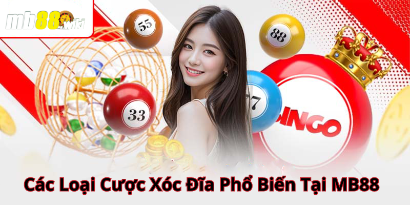 Các Loại Cược Xóc Đĩa Phổ Biến Tại MB88: Tìm Hiểu Và Lựa Chọn