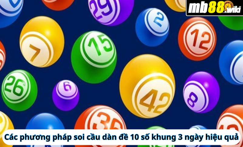 Các phương pháp soi cầu dàn đề 10 số khung 3 ngày hiệu quả