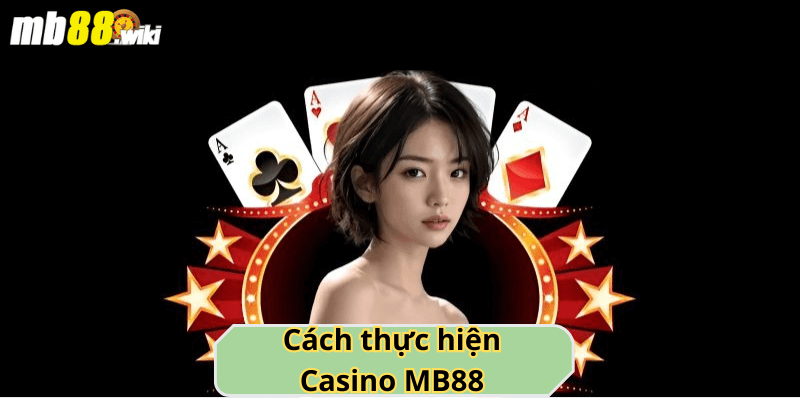 Cách thực hiện Casino MB88