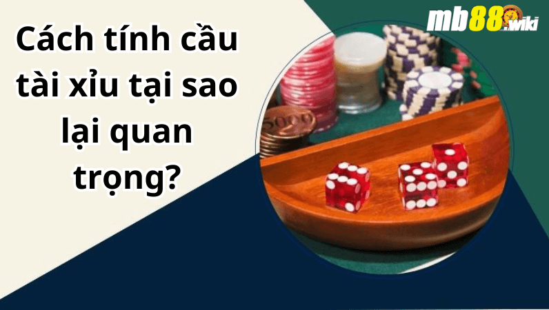 Cách tính cầu tài xỉu tại sao lại quan trọng?